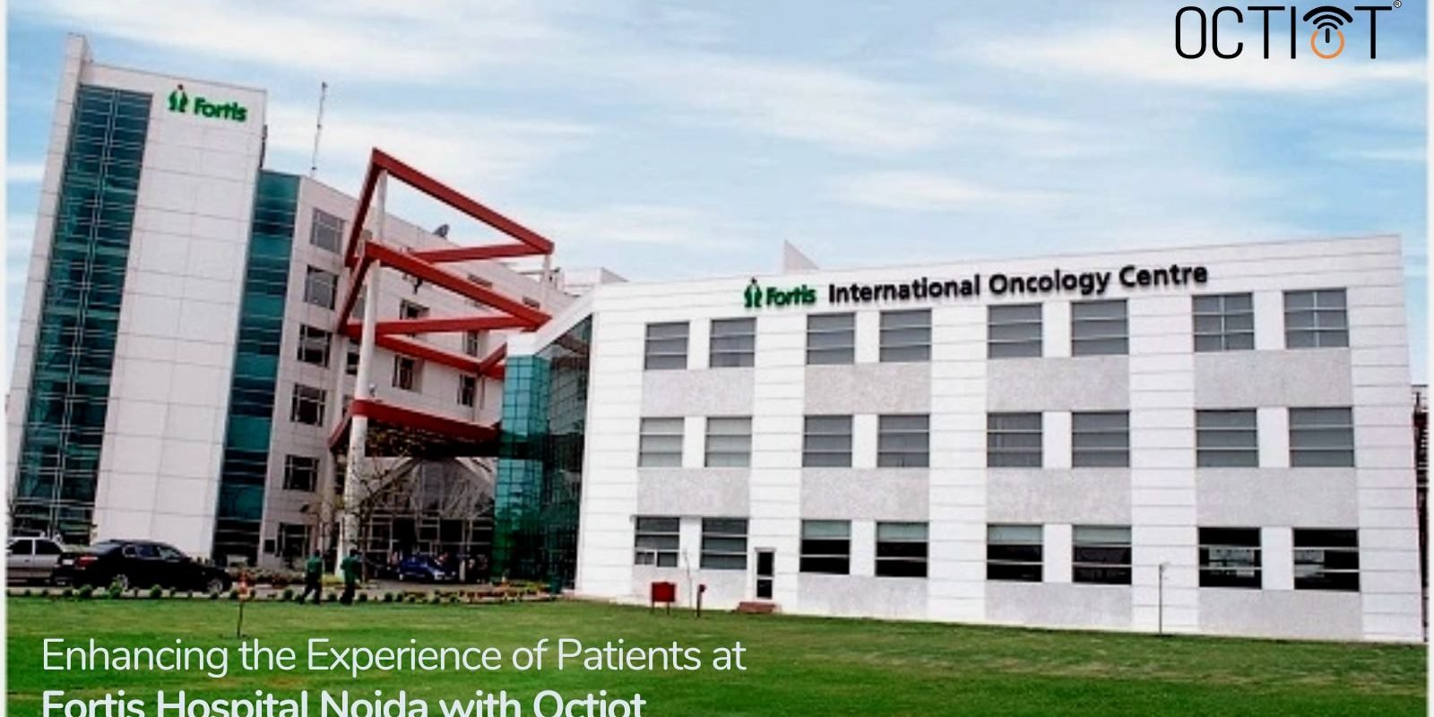 Fortis Hospital Noida with Octiot Fortis Hospital Noida with Octiot